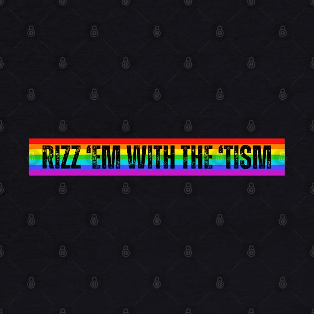 Rizz 'Em With The 'Tism Rainbow-Autism Awareness by ARTSYVIBES111